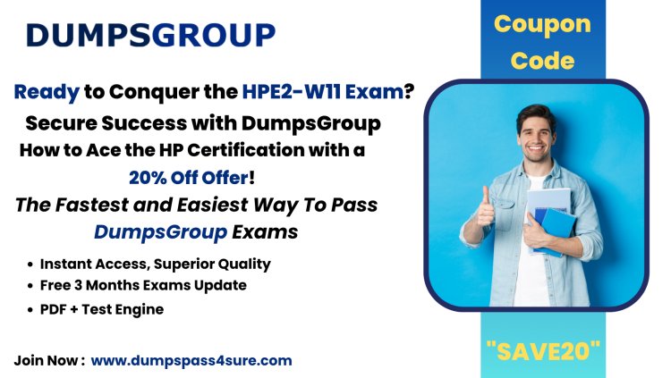 Success Simplified: HPE2-W11 Dumps PDF with 20% Discount, Exclusively at DumpsGroup!