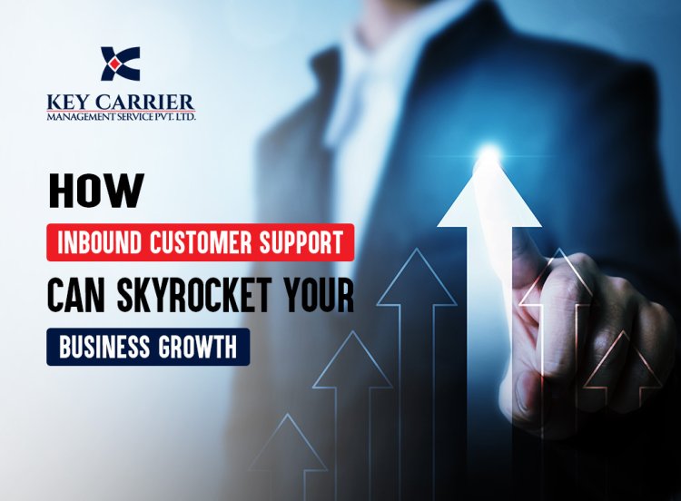 How Inbound Customer Support Can Skyrocket Your Business Growth