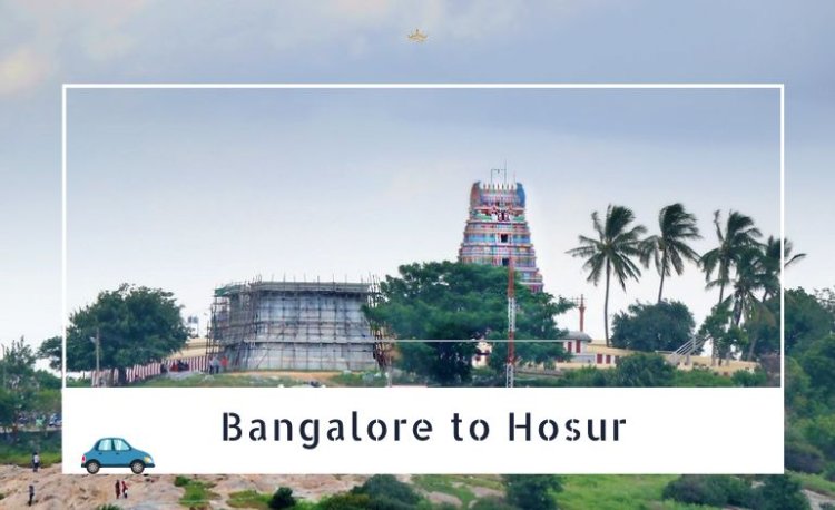 Take a road trip from Bangalore to Hosur