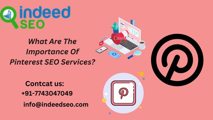 What Are The Importance Of Pinterest SEO Services?