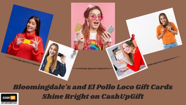 Bloomingdale's and El Pollo Loco Gift Cards Shine Bright on CashUpGift