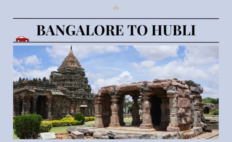 What are the best places for roadtrips from Bangalore to Hubli