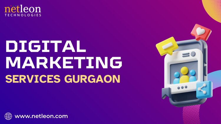 Use Gurgaon's Premier Digital Marketing Services to Revolutionize Your Company