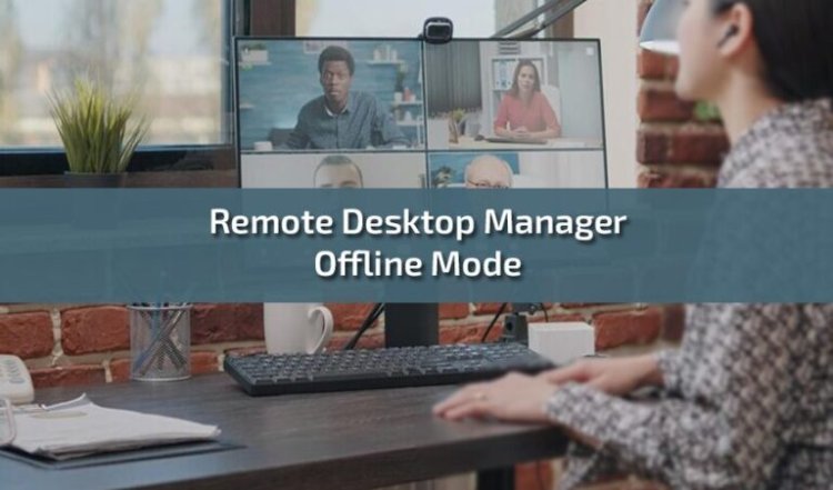 Maximizing Productivity with Remote Desktop Manager Offline Mode