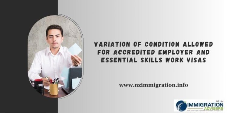 Variation of Condition Allowed for Accredited Employer and Essential Skills Work Visas