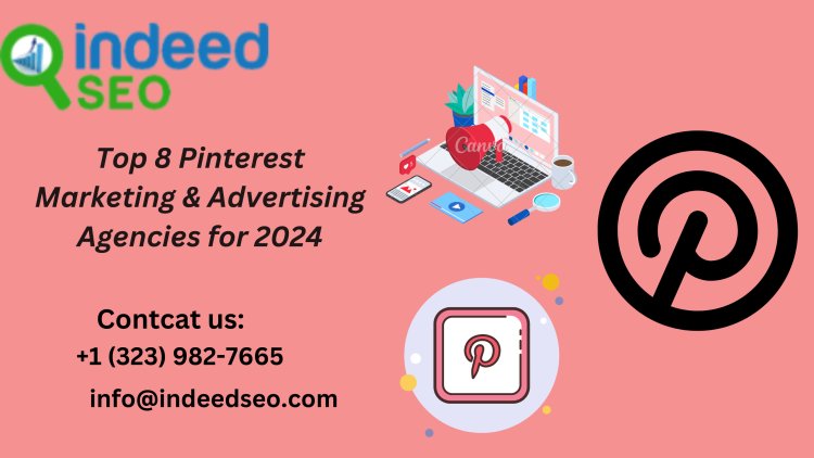 Leading 8 Agencies For Pinterest Marketing And Advertising In 2024