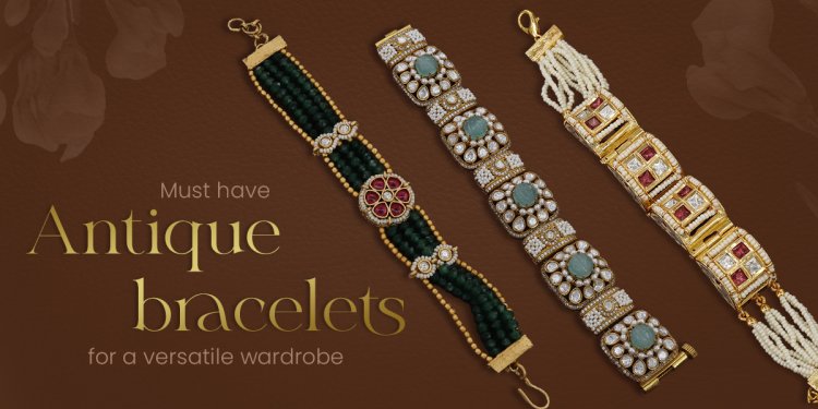 Must have antique bracelets for a versatile wardrobe