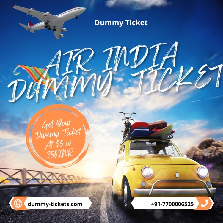 Air India Dummy Tickets: Streamlining Your Visa Application Process.