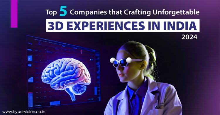 India's Top 5 Companies Creating Memorable 3D Experiences by 2024