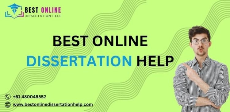The Best Online Dissertation Help Available Online: Your Road to Academic Success