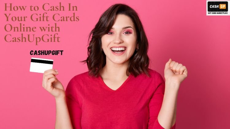 How to Cash In Your Gift Cards Online with CashUpGift