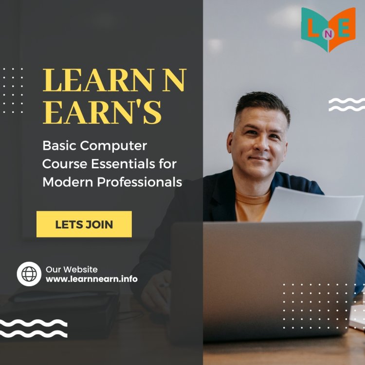 Learn N Earn’s Basic Computer Course Essentials for Modern Professionals
