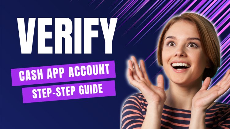 A Step-by-Step Guide to Verify Your Account on Cash App