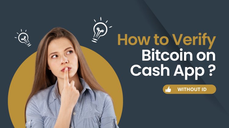 Cash App Bitcoin verification- A Complete Guide