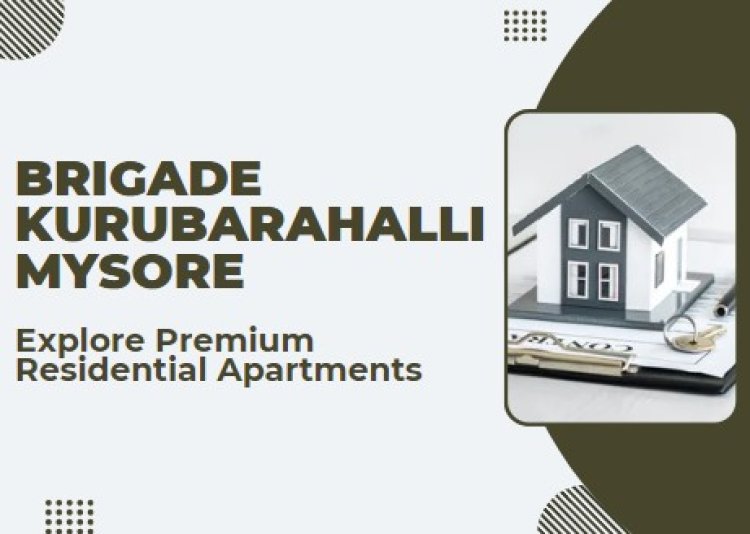 Brigade Kurubarahalli Mysore – Explore Premium Residential Apartments