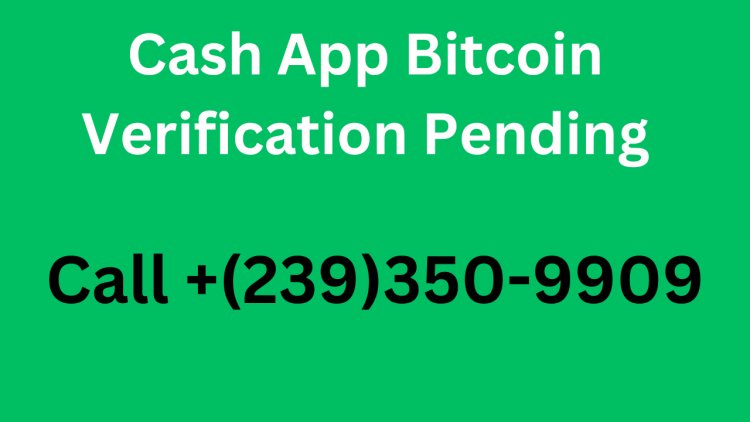 How to Resolve if your Cash App Bitcoin verification pending?