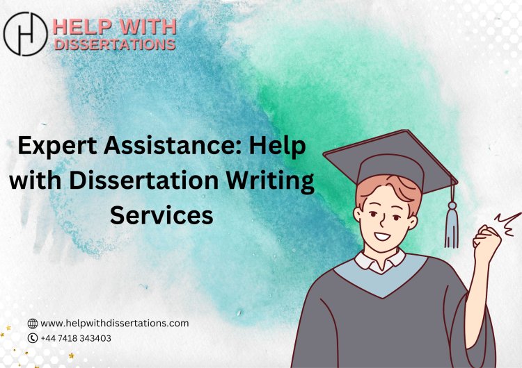 Expert Assistance: Help with Dissertation Writing Services