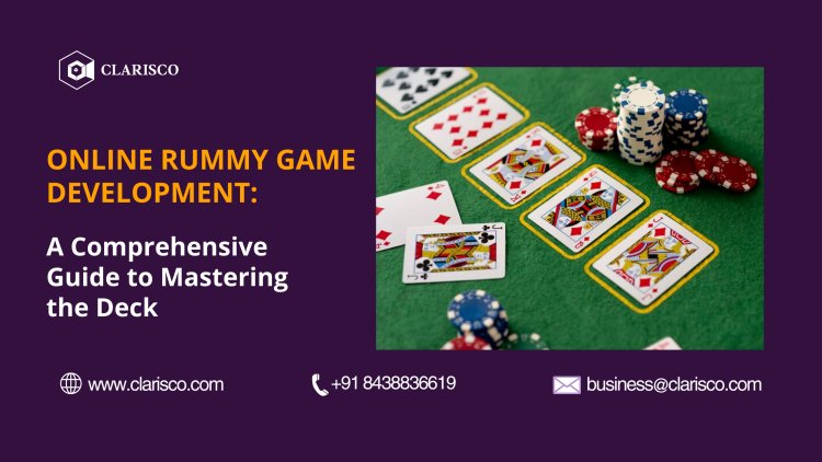 Online Rummy Game Development: A Comprehensive Guide to Mastering the Deck