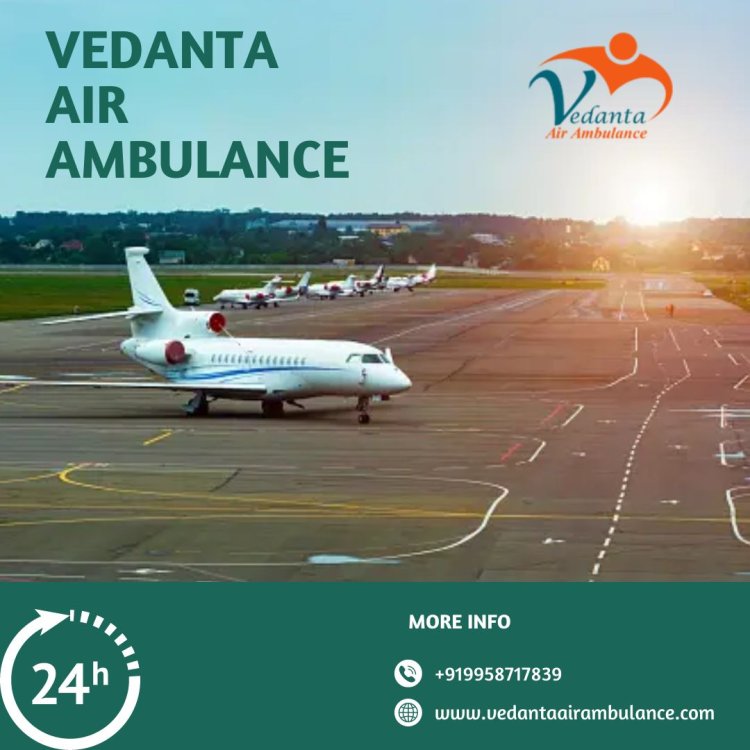 Make Your Jounery Easy Through Vedanta Air Ambulance Service in Varanasi