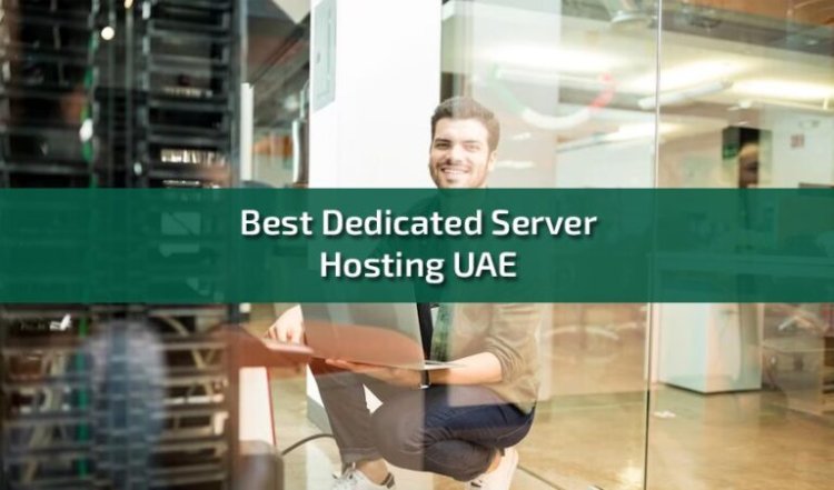 The Benefits of Dedicated Server Hosting in the UAE