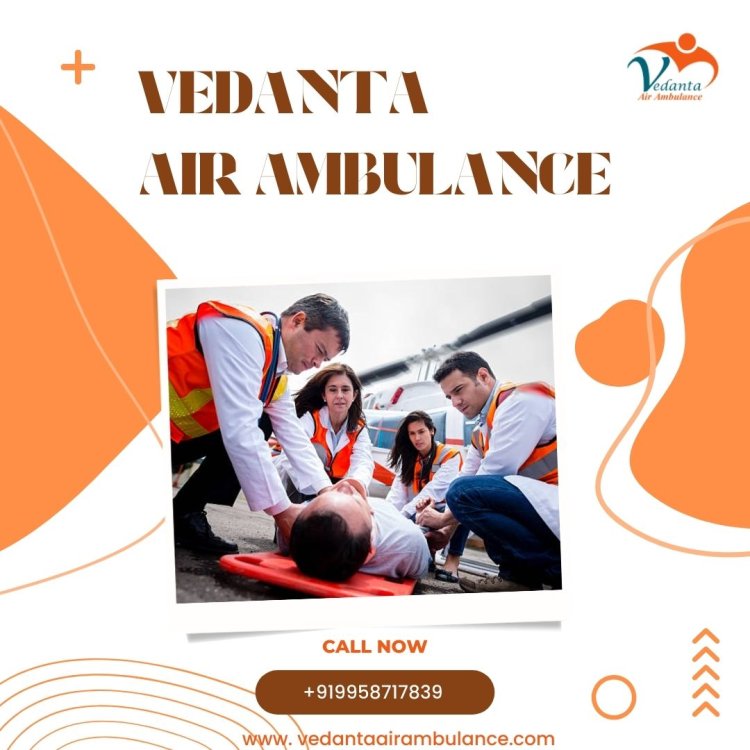 Choose Vedanta Air Ambulance Service in Raipur For a Fast and Safe Journey