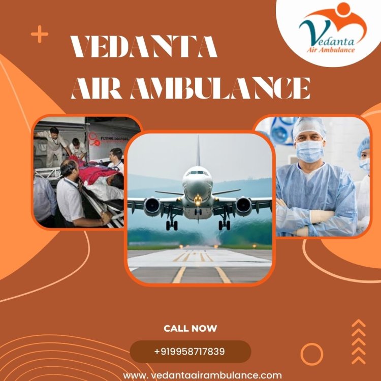 Vedanta Air Ambulance Service in Allahabad is Committed to Delivering Successful Medical Transfers