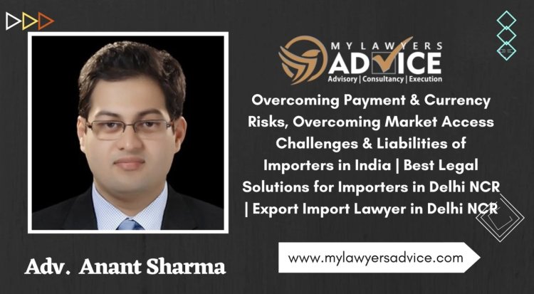 Overcoming Payment & Currency Risks, Overcoming Market Access Challenges & Liabilities of Importers in India