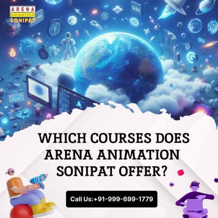 Which Courses Does Arena Animation Sonipat Offer?