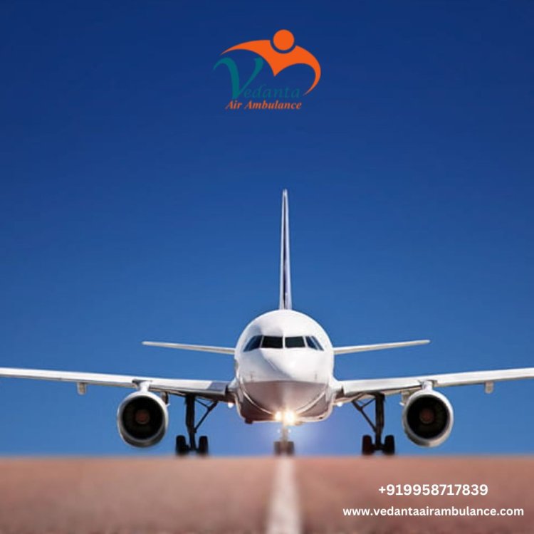 Utilize Commercial Air Ambulance Service in Allahabad by Vedanta with Care Facility