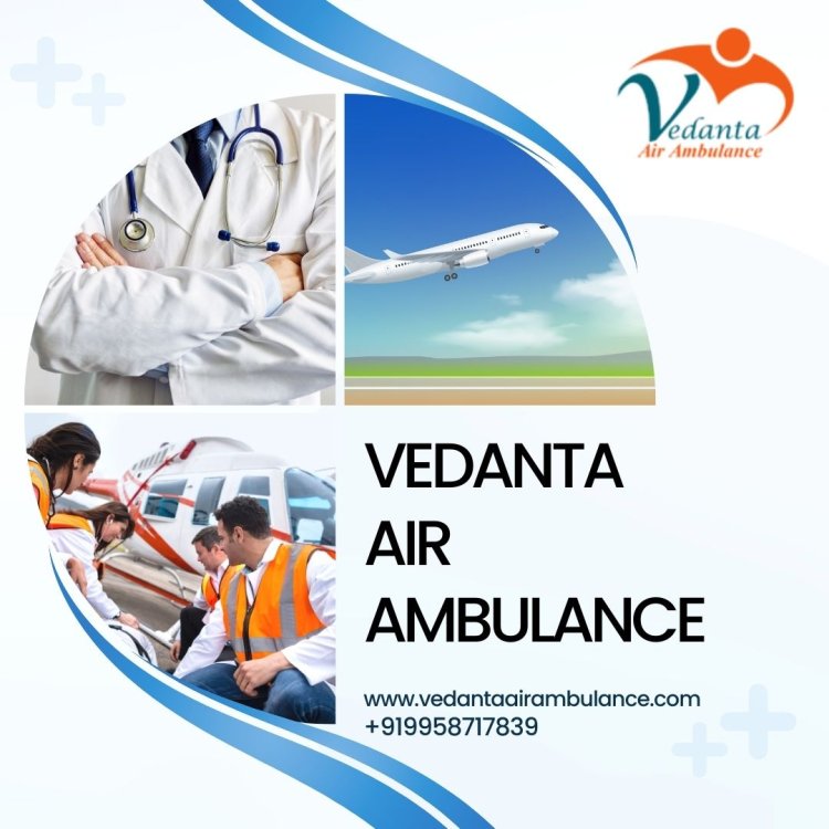 Get Shift To Specific Location Through Vedanta Air Ambulance Service in Indore at Your Budget