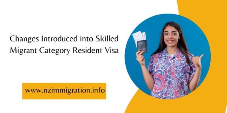 Changes Introduced into Skilled Migrant Category Resident Visa