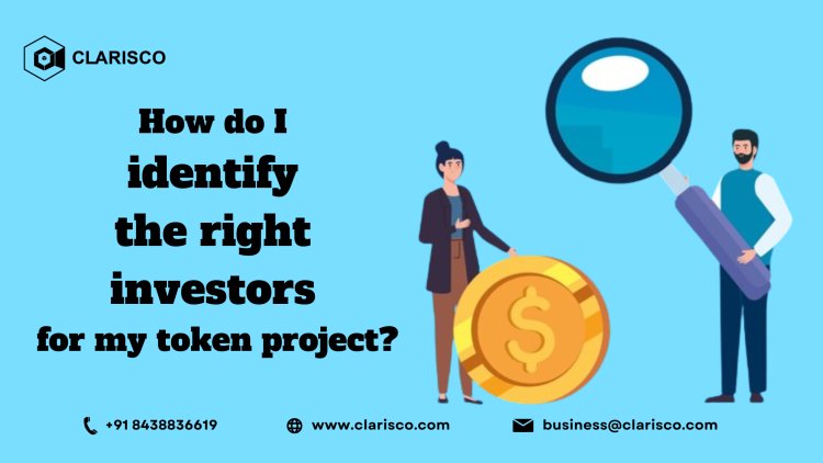 How do I identify the right investors for my token project?
