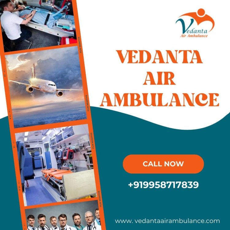 For the Quickest Patient Transfer Take Vedanta Air Ambulance in Patna