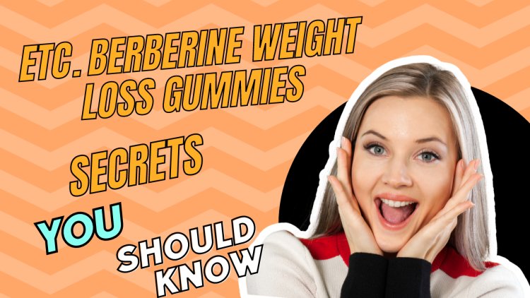 Etc. Berberine Weight Loss Gummies Reviews Lose Weight Too Fast!