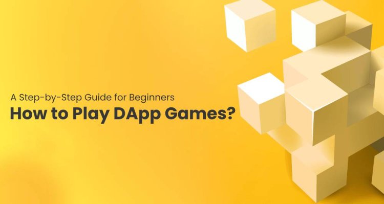 How to Play DApp Games? A Step-by-Step Guide for Beginners