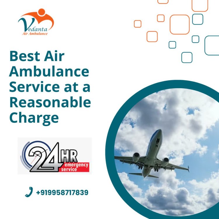 With Apt Medical Aid Take Vedanta Air Ambulance in Patna
