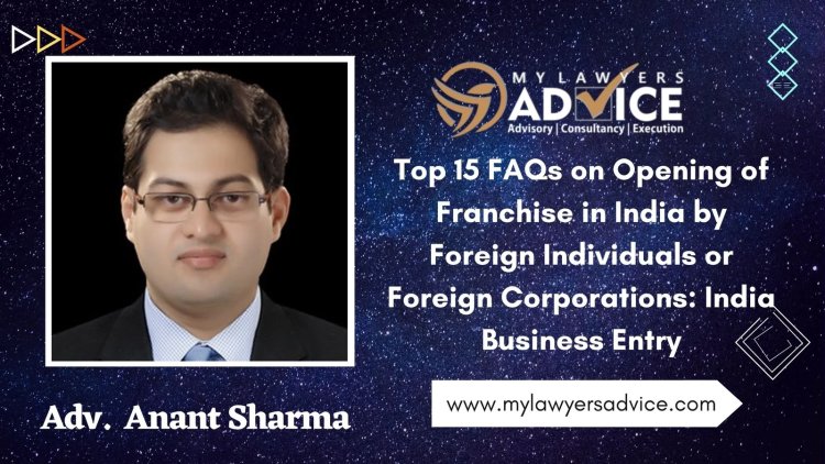 Top 15 FAQs on Opening of Franchise in India by Foreign Individuals or Foreign Corporations