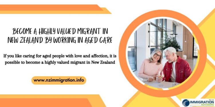 Become a Highly Valued Migrant in New Zealand by Working in Aged Care