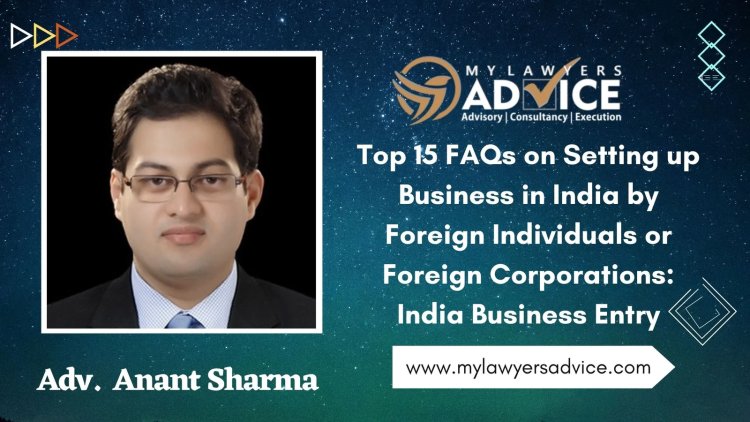 Top 15 FAQs on Setting up Business in India by Foreign Individuals or Foreign Corporations