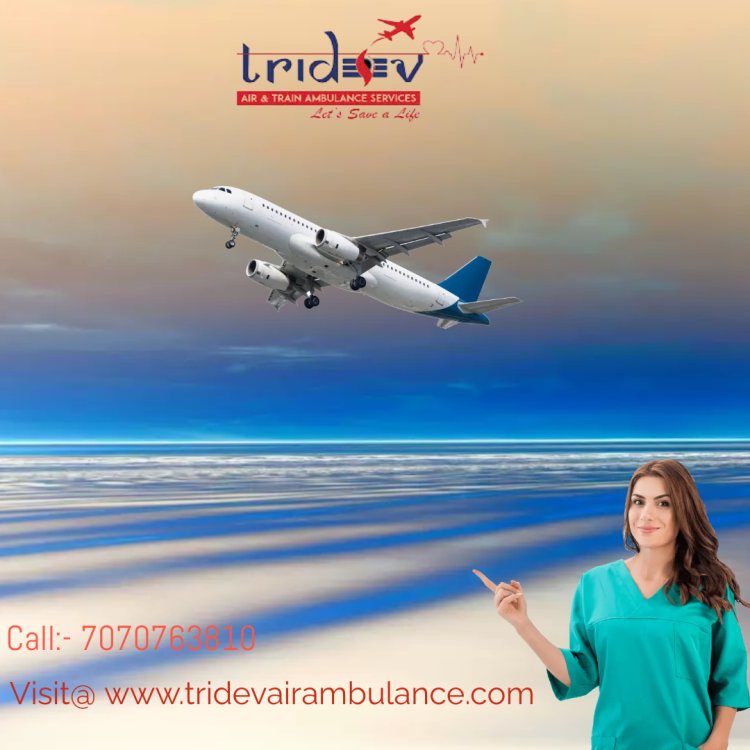 All Facilities for Tridev Air Ambulance Service in Chennai Are So Nice