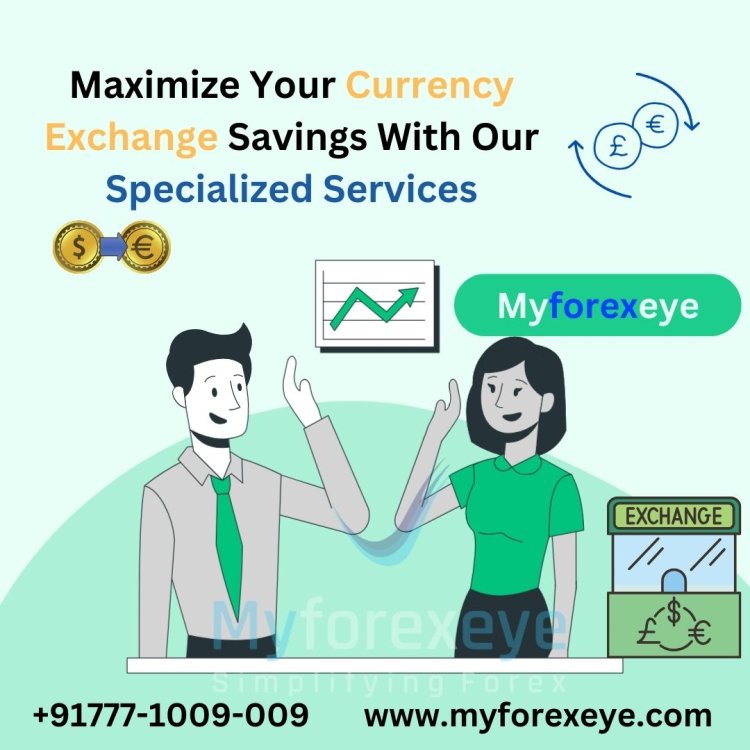 Maximize Your Currency Exchange Savings With our Specialized Services Tailored to Meet Your Needs.