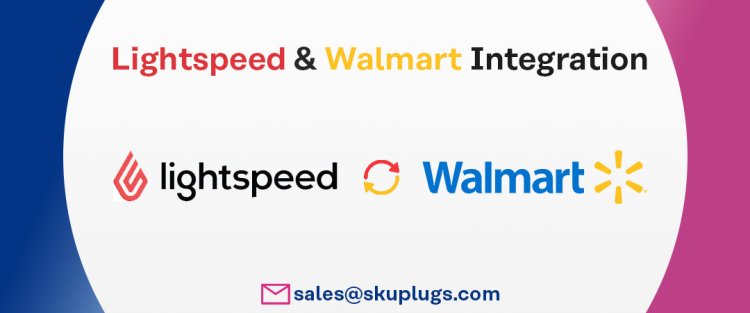 Connect  Walmart marketplace Lightspeed XSeries POS System and sync products and orders between both platforms