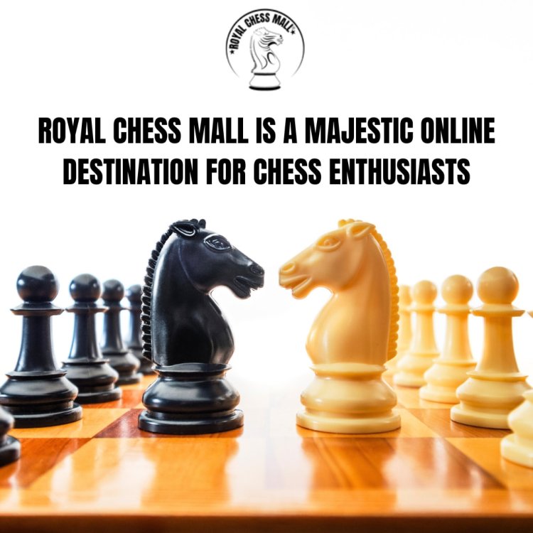 Royal Chess Mall is a Majestic Online Destination for Chess Enthusiasts