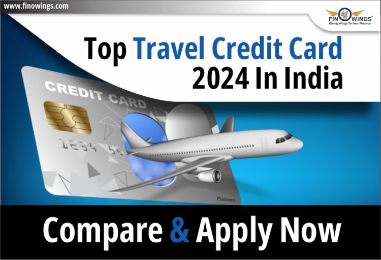 Top Travel Credit Card in India for 2024 | Compare & choose the Best