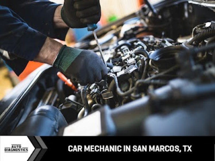 Auto Mechanics in San Marcos TX | Auto Diagnostics