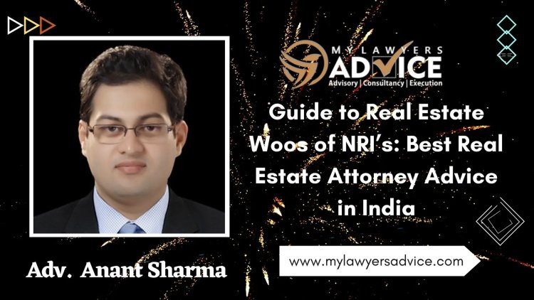 Guide to Real Estate Woos of NRI’s