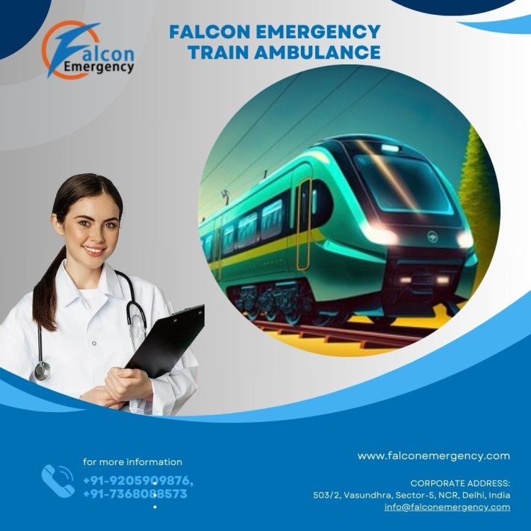 Take Amazing Falcon Emergency Train Ambulance Service in Patna with Hi-Tech ICU Features