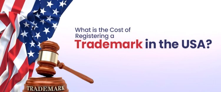 What is the Cost of Registering a Trademark in the USA
