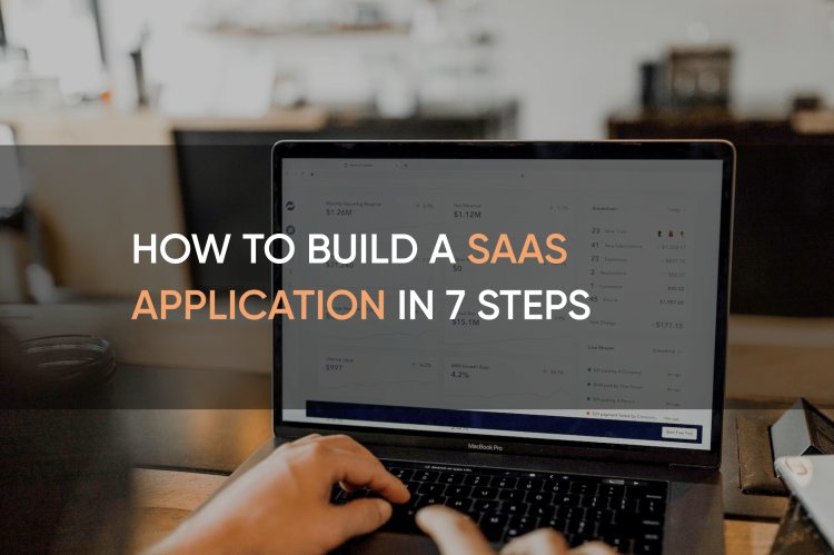 SaaS Development Basics: 7 Steps to Building Top-Notch SaaS Apps