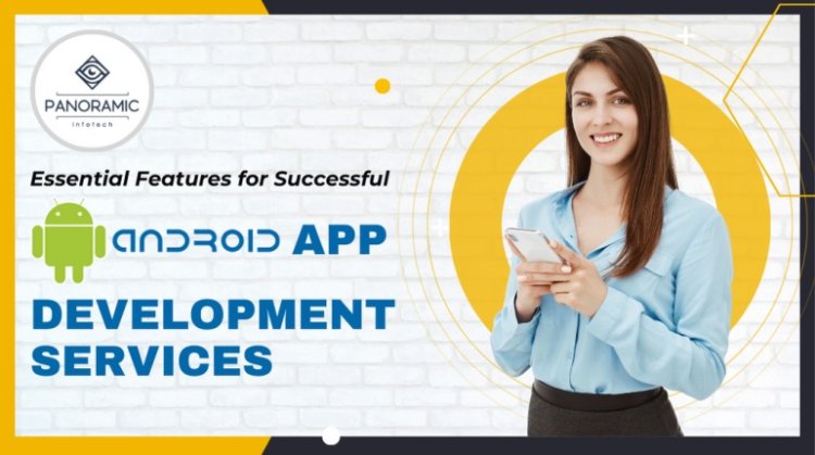 Android App Development Company with Panoramic Infotech